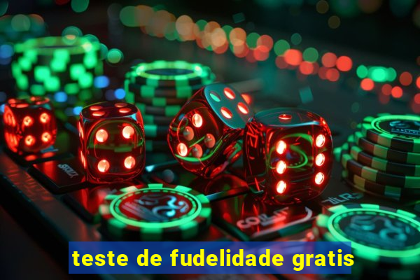 teste de fudelidade gratis